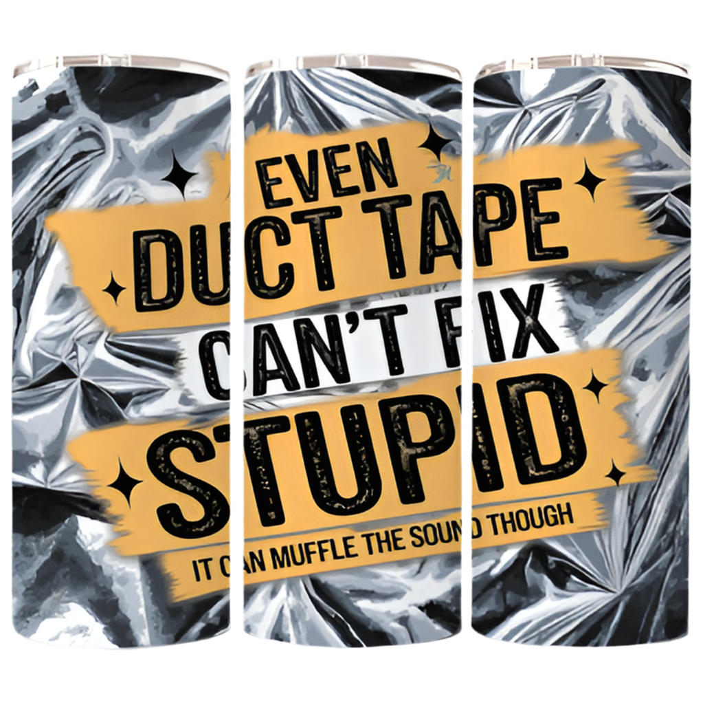 Even duct tape can’t fix stupid